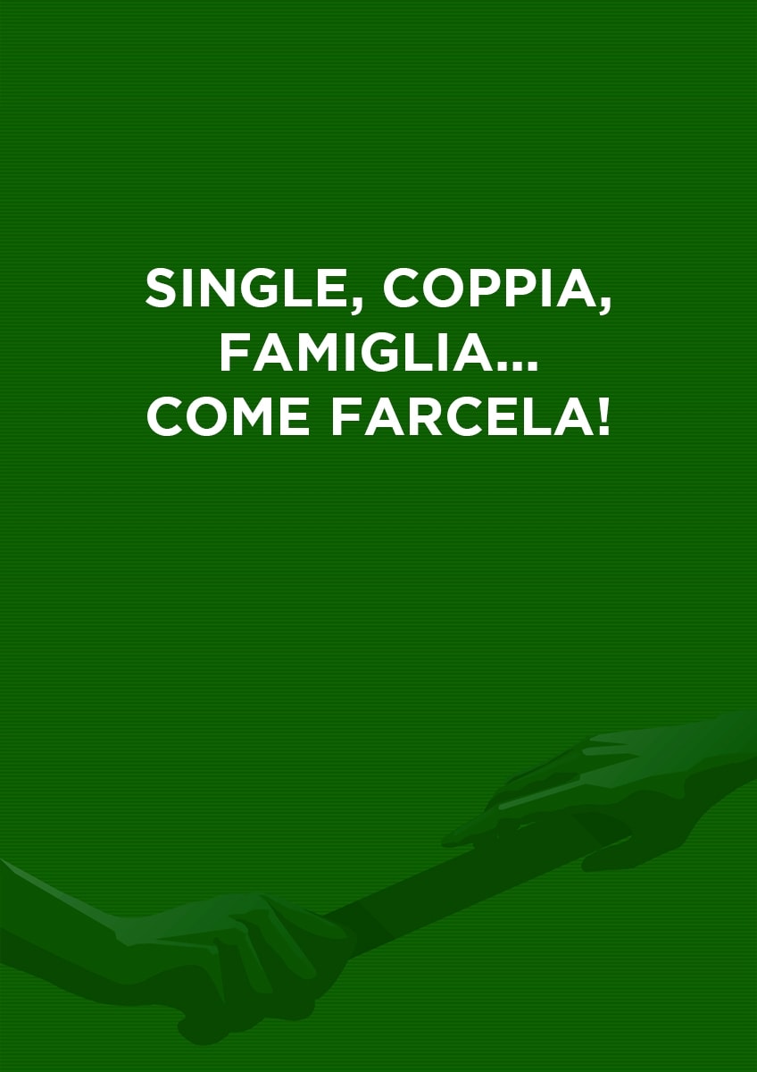 Single, coppia, famiglia... come farcela!